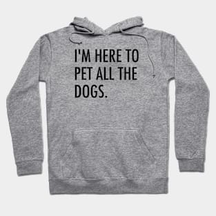 I'm here to pet all the dogs. Hoodie
